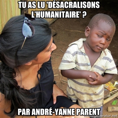 Désacralisons l’humanitaire par André-Yanne Parent