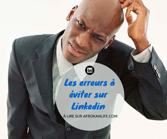 Les erreurs à éviter sur Linkedin